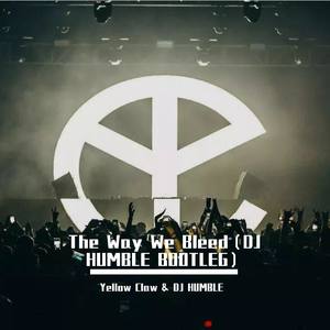 The Way We Bleed（DJ HUMBLE BOOTLEG）