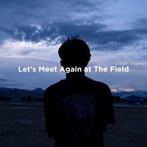 Let's Meet Again at The Field (Explicit)