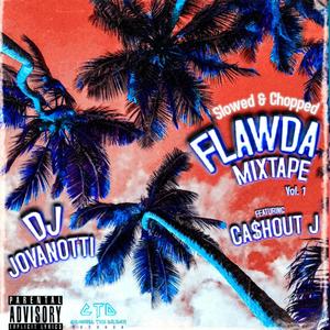 FLAwda Mixtape Vol. 1 Featuring Cashout J (Slowed & Chopped) [Explicit]