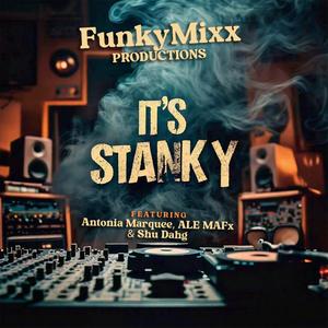 IT'S STANKY (feat. Antonia Marquee, ALE MAFx & Shu Dahg)