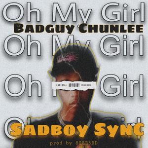 Oh My Girl (feat. Badguy Chunlee) (Explicit)