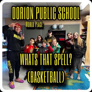 WHATS THAT SPELL (BASKETBALL) (feat. Dorion Public School)