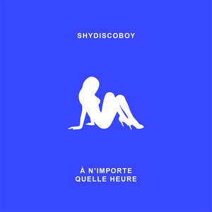 Shydiscoboy - À n'importe quelle heure