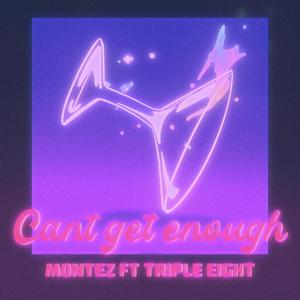 Can't Get Enough (feat. Triple Eight)