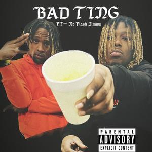 Bad Ting (feat. No Flash Jimmy) (Explicit)