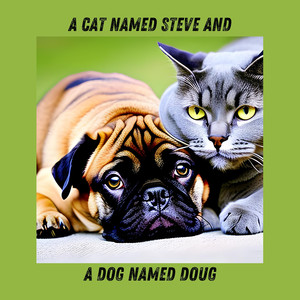 A Cat Named Steve and a Dog Named Doug