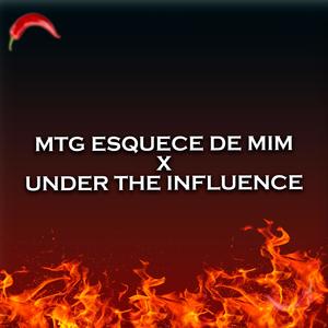 MTG ESQUECE DE MIM X UNDER THE INFLUENCE