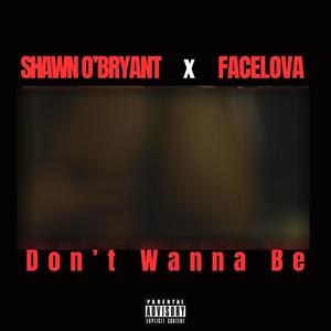 Don't Wanna Be (feat. Face Lova) [Explicit]