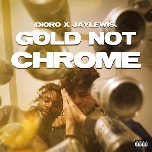 GOLD NOT CHROME (feat. Dioro) [Explicit]