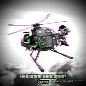 Helicopter Helicopter! (Future Bounce Remix)