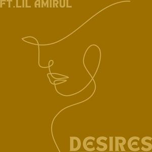 Desires (feat. Lil Amirul) (Explicit)