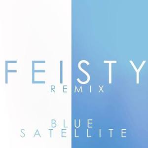 Feisty (Blue Satellite Remix)