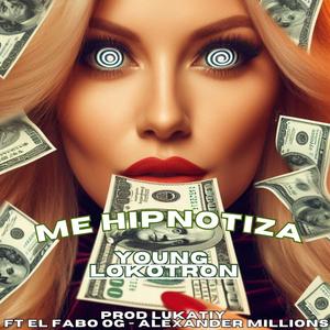 Me Hipnotiza (feat. Lukatiy, El Fabo OG & Alexander Millions) (Explicit)