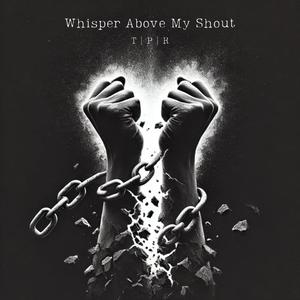 Whisper Above My Shout