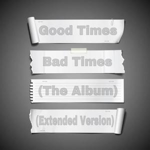 Good Times Bad Times (The Album) (Extended Version) [Explicit]