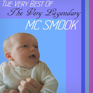 The Very Best Of The Very Legendary MC Smook (Explicit)