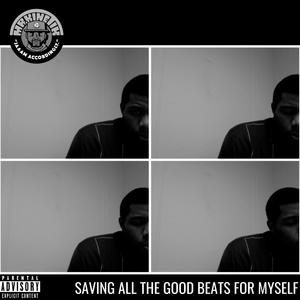 Saving All the Good Beats for Myself (Explicit)