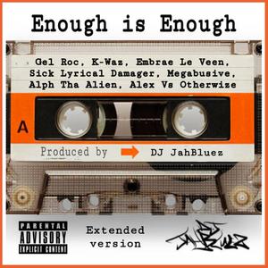 Enough is Enough EXT (feat. Gel Roc, K-Waz, Embrae Le Veen, Sick Lyrical Damager, Megabusive, Alph Tha Alien & Otherwize) [Explicit]