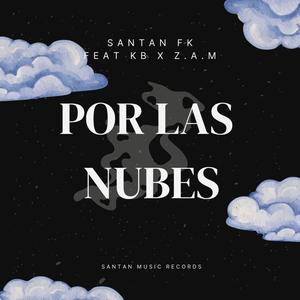 Por Las Nubes (feat. Santan Fk, Kb & Z.A.M) (Explicit)