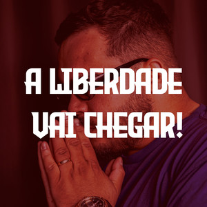 A Liberdade vai chegar! (Explicit)