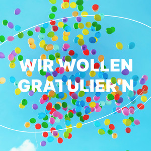 Wir wollen gratulier'n