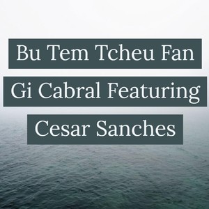 Bu Tem Tcheu Fan (feat. Cesar Sanches)