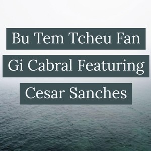 Bu Tem Tcheu Fan(feat. Cesar Sanches)