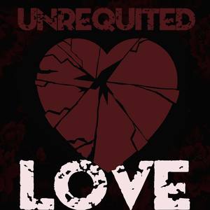 Unrequited Love Including Songs from Lobo, Roy Orbison, Bobby Darren, The Kinks, Otis Rush, And Many