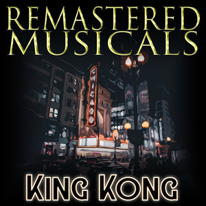 Remastered Musicals: King Kong
