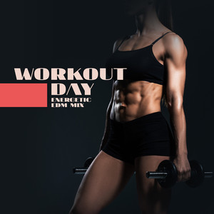 Workout Day: Energetic EDM Mix (Explicit)