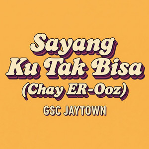 Sayang Ku Tak Bisa (Chay ER-OoZ) (Chay ER-OoZ)