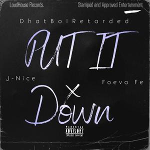Put It Down (feat. J-Nice & Foeva Fee) (Explicit)