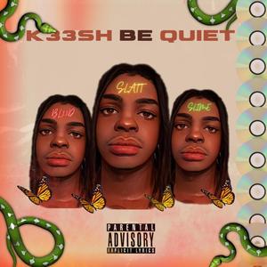 K33SH BE QUIET (Explicit)