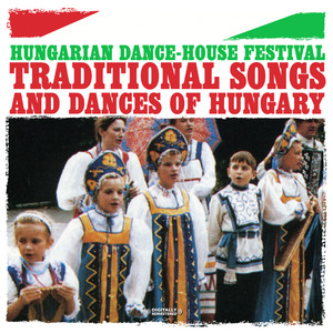 Traditional Songs And Dances Of Hungary (Digitally Remastered)