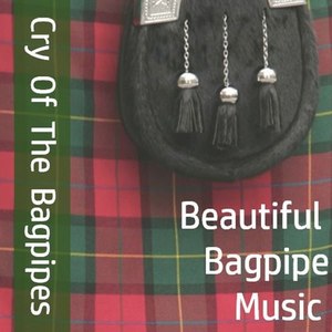 Cry of the Bagpipes: Beautiful Bagpipe Music