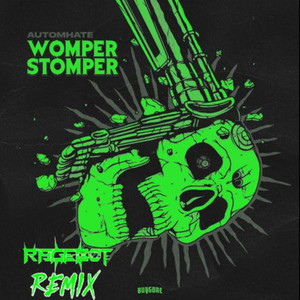Womper Stomper (Rage-Bot 420 Remix)
