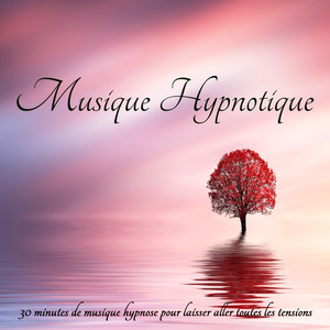 Musique hypnotique – 30 minutes de musique hypnose pour laisser aller toutes les tensions