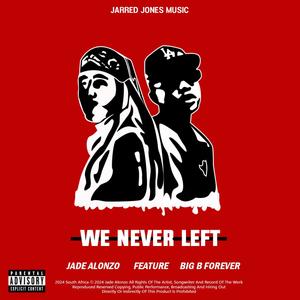 We Never Left (feat. Bigbforever & Jarred Jones)