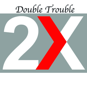 Double Trouble..2X