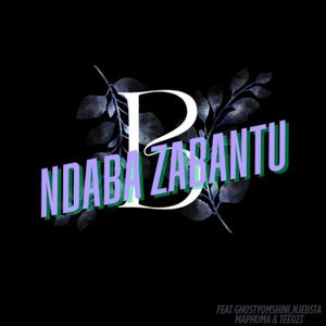 Ndaba Zabantu (Reloaded) (feat. Njebsta Maphuma & GhostYomshini)