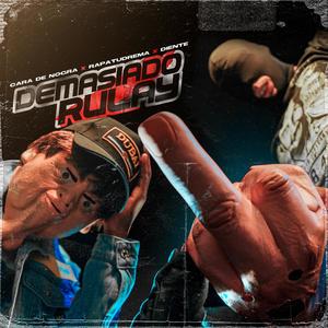 Demasiado Rulay (feat. Rapa Tu Drema, Care Nogra & Diente 27)