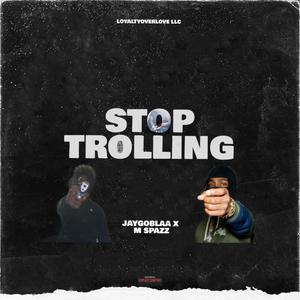 STOP TROLLING (feat. M Spazz) [Explicit]