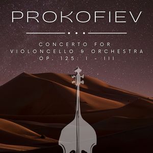 Prokofiev Concerto For Violoncello & Orchestra Op. 125: I - III