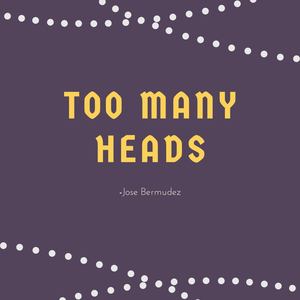 Too Many Heads