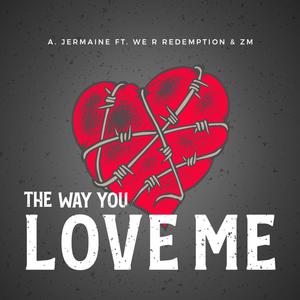 The Way You Love Me (feat. We R Redemption & ZM)