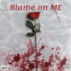 Blame on me (DTHisaiah) (Explicit)