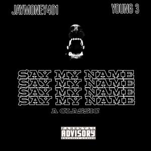 SAY MY NAME(Throwback Young3) (Explicit)