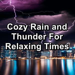 Cozy Rain and Thunder For Relaxing Times