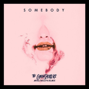 Somebody (minesweepa Remix)