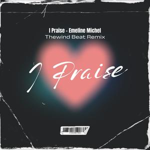 I praise